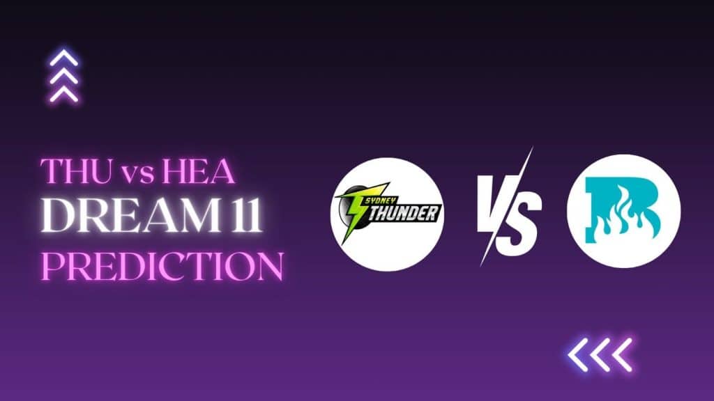 THU vs HEA Dream11 Prediction